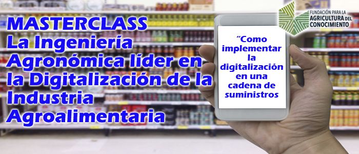  MASTERCLASS La Ingeniería Agronómica líder en la Digitalización de la Industria Agroalimentaria 